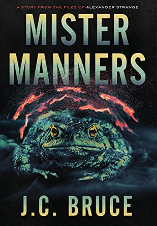 Mister Manners: A Story From the Files of Alexander Strange by J C Bruce 9781734784886