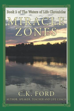 Miracle Zones: Book 2 of The Waters of Life Chronicles by Ck Ford 9781736184233
