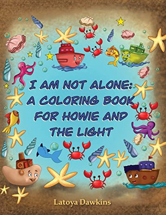 I Am Not Alone: A Coloring Book for Howie and the Light by Latoya Dawkins 9781736302125