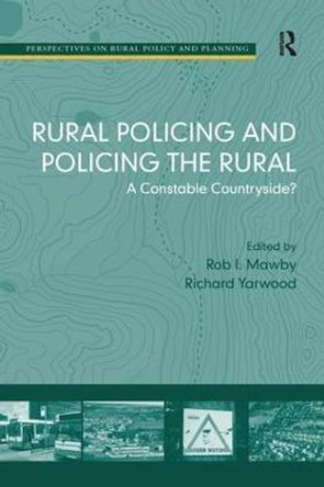 Rural Policing and Policing the Rural: A Constable Countryside? by Professor Rob I. Mawby