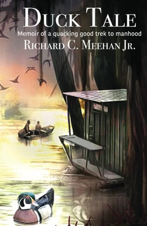 Duck Tale: Memoir of a Quacking Good Trek to Manhood by Richard C Meehan 9781737297505