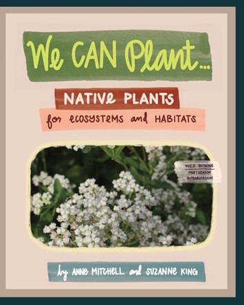 We Can Plant...: Native Plants for Ecosystems and Habitats by Anne Mitchell 9781737443865