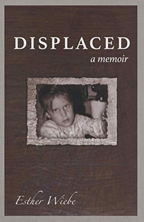 Displaced: A memoir by Esther Wiebe 9781777415112