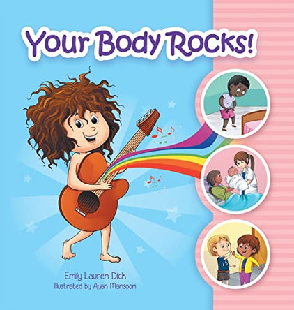 Your Body Rocks!: Learning about private parts, consent, anatomy, reproduction, and gender! by Emily Dick 9781778185205