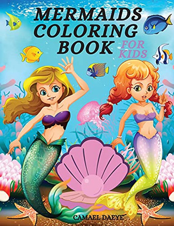 Mermaids Coloring Book: Beautiful & Cute Coloring Book With Mermaids, Fishes, Sea Creatures And More For Kids, Girls & Boys Ages 4-8 by Camael Daeye 9781803870021