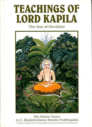 Teachings of Lord Kapila: The Son of Devahuti by Bhaktivedanta A.C. Swami Prabhupada 9781845990664