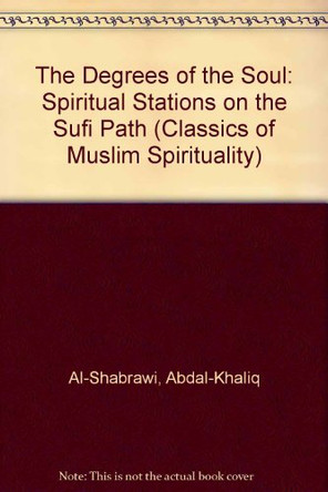 The Degrees of the Soul: Spiritual Stations on the Sufi Path by Abdal-Khaliq Al-Shabrawi 9781872038124