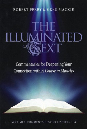 The Illuminated Text Vol 1: Commentaries for Deepening Your Connection with A Course in Miracles by Robert Perry 9781886602328