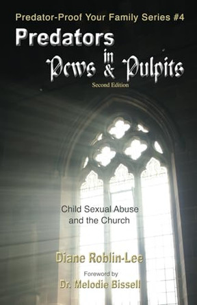 Predators in Pews and Pulpits: Child Sexual Abuse and the Church by Diane Roblin-Lee 9781896213033
