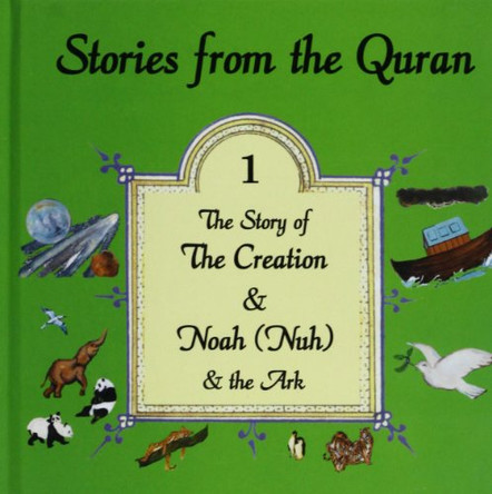 Stories from the Quran: Bk. 1: The Story of the Creation AND Noah and the Ark by Noura Durkee 9781900251501