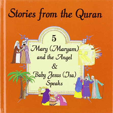 Stories from the Quran: Bk. 5: Mary and the Angel AND The Baby Jesus Speaks by Dalia Salaam 9781900251600
