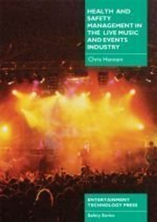 Health and Safety Management in the Live Music and Events Industry by Chris Hannam 9781904031307