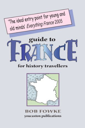 Guide to France for History Travellers by Bob Fowke 9781909644069
