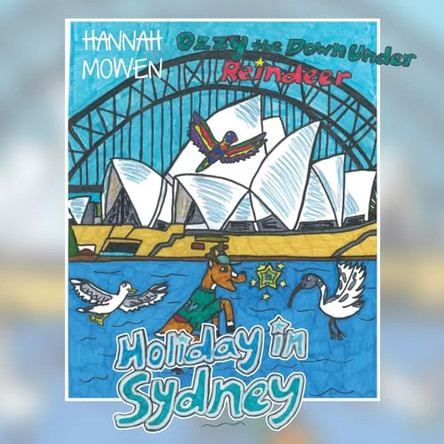 Ozzy the Down Under Reindeer: Holiday in Sydney by Mowen Hannah 9781922912268