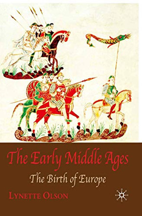 The Early Middle Ages: The Birth of Europe by Lynette Olson 9781403942098