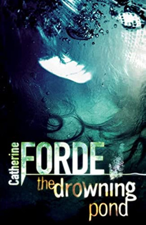 The Drowning Pond by Catherine Forde 9781405239653