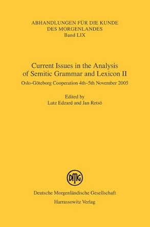 Current Issues in the Analysis of Semitic Grammar and Lexicon II: Oslo-Goteborg Cooperation 4th-5th November 2005 by Lutz Edzard 9783447054416