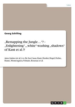 "Remapping the Jungle...? - "Enlightening, "White-Washing "Shadows of Kant et al.!? by Georg Schilling 9783640448944