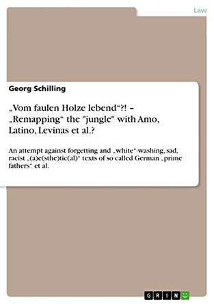 "Vom faulen Holze lebend?! - "Remapping the jungle with Amo, Latino, Levinas et al.? by Georg Schilling 9783640449026