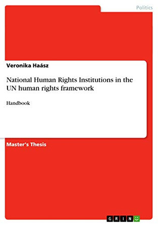 National Human Rights Institutions in the UN human rights framework by Veronika Haasz 9783656531081