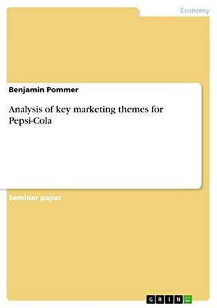 Analysis of key marketing themes for Pepsi-Cola by Benjamin Pommer 9783656728702