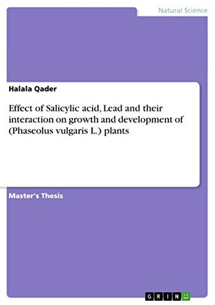 Effect of Salicylic acid, Lead and their interaction on growth and development of (Phaseolus vulgaris L.) plants by Halala Qader 9783656825791