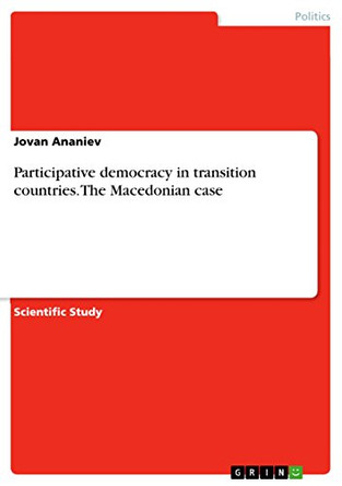 Participative Democracy in Transition Countries. the Macedonian Case by Jovan Ananiev 9783656870760