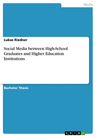 Social Media between High-School Graduates and Higher Education Institutions by Lukas Riedner 9783656912941