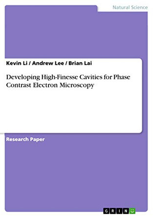 Developing High-Finesse Cavities for Phase Contrast Electron Microscopy by Kevin Li 9783668039506