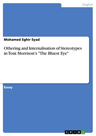 Othering and Internalisation of Stereotypes in Toni Morrison's The Bluest Eye by Mohamed Sghir Syad 9783668217874
