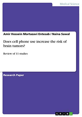 Does cell phone use increase the risk of brain tumors?: Review of 11 studies by Amir Hossein Mortazavi Entesab 9783668222953