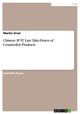 Chinese IP IT Law. Take-Down of Counterfeit Products by Martin Grod 9783668238534