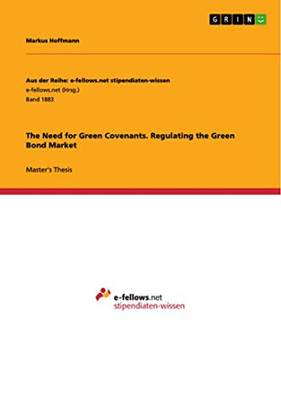 The Need for Green Covenants. Regulating the Green Bond Market by Markus Hoffmann 9783668251977