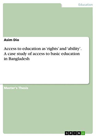 Access to education as 'rights' and 'ability'. A case study of access to basic education in Bangladesh by Asim Dio 9783668281899