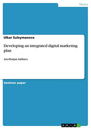 Developing an integrated digital marketing plan: Azerbaijan Airlines by Ulkar Suleymanova 9783668296732