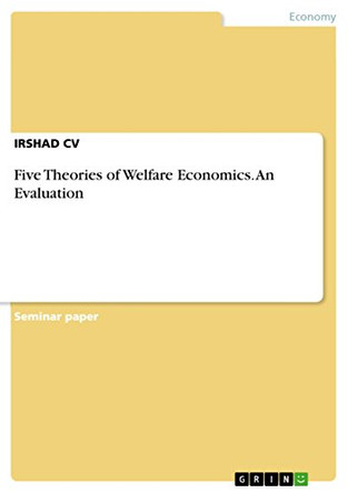 Five Theories of Welfare Economics. An Evaluation by Irshad CV 9783668297357