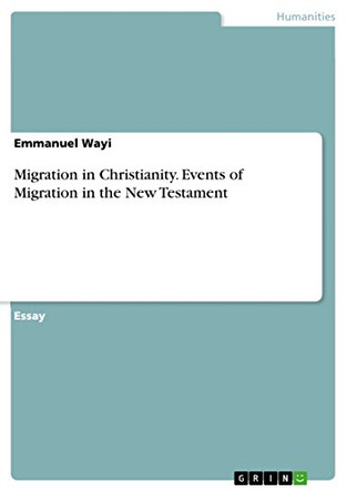 Migration in Christianity. Events of Migration in the New Testament by Emmanuel Wayi 9783668334465