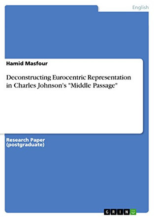 Deconstructing Eurocentric Representation in Charles Johnson's "Middle Passage" by Hamid Masfour 9783668366800