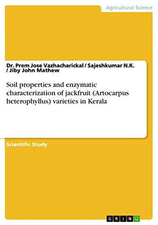 Soil properties and enzymatic characterization of jackfruit (Artocarpus heterophyllus) varieties in Kerala by Jiby John Mathew 9783668376571