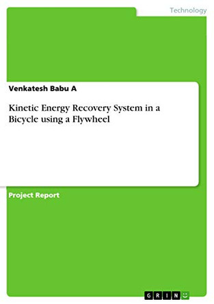 Kinetic Energy Recovery System in a Bicycle Using a Flywheel by Venkatesh Babu a 9783668410954