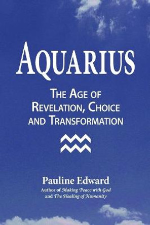 Aquarius: The Age of Revelation, Choice and Transformation by Pauline Edward