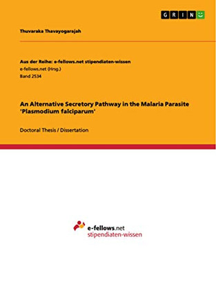 An Alternative Secretory Pathway in the Malaria Parasite 'Plasmodium falciparum' by Thuvaraka Thavayogarajah 9783668514546