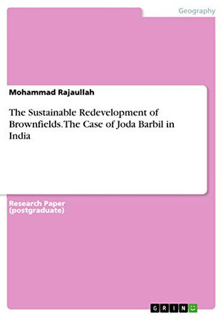 The Sustainable Redevelopment of Brownfields. the Case of Joda Barbil in India by Mohammad Rajaullah 9783668515277