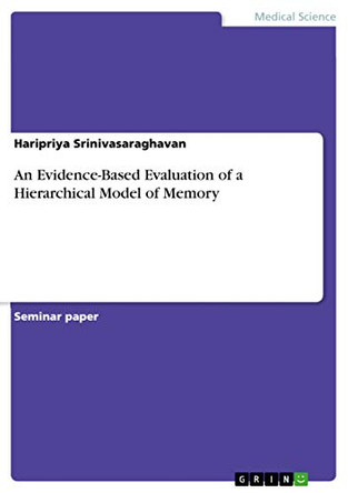 An Evidence-Based Evaluation of a Hierarchical Model of Memory by Haripriya Srinivasaraghavan 9783668548817