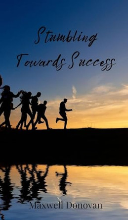 Stumbling Towards Success by Maxwell Donovan 9783690851183