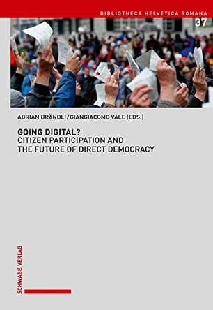 Going Digital?: Citizen Participation and the Future of Direct Democracy by Adrian Brandli 9783796541810