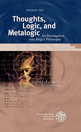 Thoughts, Logic, and Metalogic: An Investigation in Frege's Philosophy by Weijun Shi 9783825348649