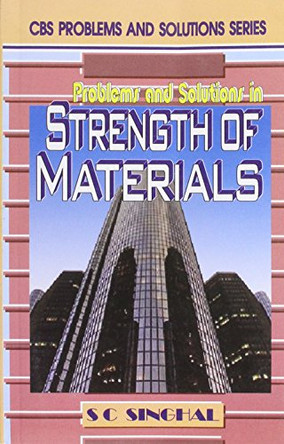 Problems and Solutions in Strength of Materials by Dr. Subhash C. Singhal 9788123910901