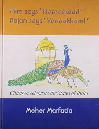 Mira Says 'namaskaar!' Rajan Says 'vannakkam!': Children Celebrate the States of India by Meher Marfatia 9788129105905