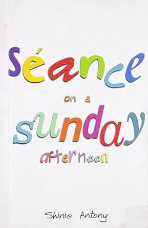 Seance on a Sunday Afternoon by Shinie Antony 9788129113290